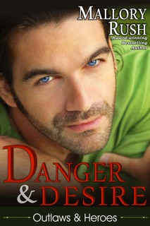 Danger and Desire (Outlaws and Heroes, Book 3) by Mallory Rush