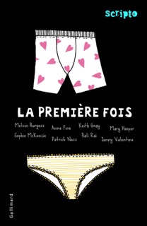 La première fois by Anne Fine, Melvin Burgess, Mary Hooper, Ball Rai, Patrick Ness, Jenny Valentine, Keith Gray, Sophie McKenzie & Various Authors