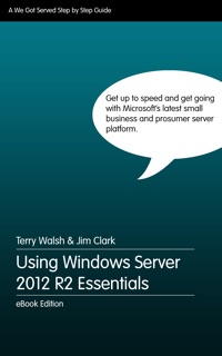 Using Windows Server 2012 R2 Essentials by Terry Walsh & Jim Clark