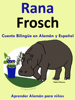 Cuento Bilingüe en Español y Alemán: Rana - Frosch - Colección Aprender Alemán - Pedro Páramo