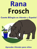 Cuento Bilingüe en Español y Alemán: Rana - Frosch - Colección Aprender Alemán - Pedro Páramo