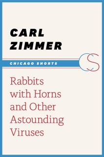 Rabbits with Horns and Other Astounding Viruses by Carl Zimmer