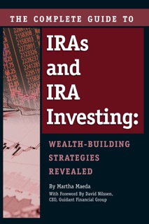 The Complete Guide to IRAs & IRA Investing by Martha Maeda
