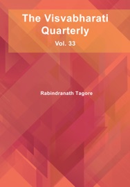 The Visvabharati Quarterly: Vol. 33 - Rabindranath Tagore