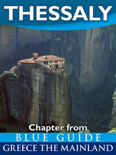 Thessaly With the Meteora, Volos, Pelion, Larissa, Dion, Tempe and Mount Olympus - Blue Guide Chapter by Blue Guides