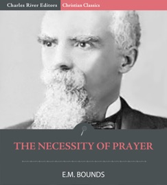 The Necessity of Prayer - E.M. Bounds
