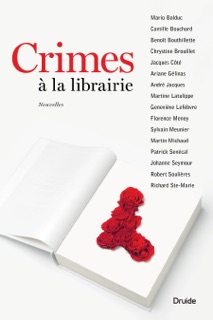 Crimes à la librairie by Robert Soulières, Florence Meney, Mario Bolduc, Geneviève Lefebvre, Martine Latulippe, Ariane Gélinas, Camille Bouchard, Jacques Côté, Sylvain Meunier, Johanne Seymour, Patrick Senécal, Chrystine Brouillet, Benoît Bouthillette, André Jacques, Martin Michaud & Richard Ste-Marie