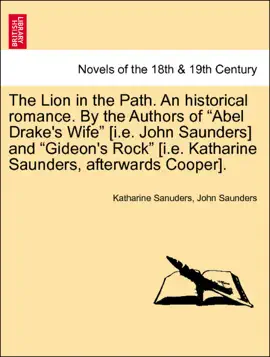 The Lion in the Path. An historical romance. By the Authors of “Abel Drake's Wife” [i.e. John Saunders] and “Gideon's Rock” [i.e. Katharine Saunders, afterwards Cooper]. Vol. III.