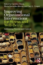 Improving Organizational Interventions For Stress and Well-Being - Caroline Biron, Maria Karanika-Murray & Cary Cooper