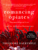 Romancing Opiates - Theodore Dalrymple