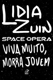 Space opera - Viva muito, morra jovem - Lidia Zuin