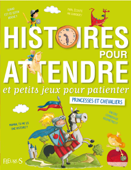 Histoires pour attendre et petits jeux pour patienter : Princesses et chevaliers - Elisabeth Gausseron, Sophie de Mullenheim & Éléonore Cannone