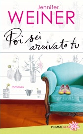 Poi sei arrivato tu - Jennifer Weiner
