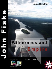 Wilderness and Empire John Fiske - Lucie Brodeur, John Fiske & Les productions luca