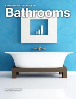 A Home Inspectors Guide to Bathrooms by James Bell