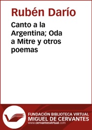 Canto a la Argentina; Oda a Mitre y otros poemas - Rubén Darío