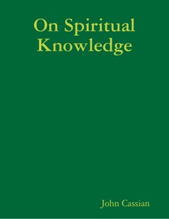 On Spiritual Knowledge by John Cassian