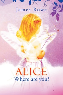 Alice-Where Are You? by James Rowe