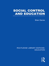 Social Control and Education (RLE Edu L) - Brian Davies