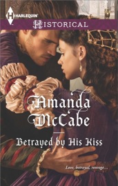 Betrayed by His Kiss - Amanda McCabe