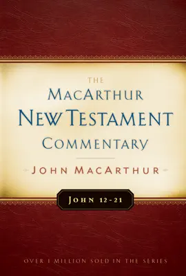 John 12-21 MacArthur New Testament Commentary