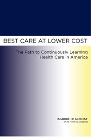 Best Care at Lower Cost - Mark Smith, Robert Saunders, Leigh Stuckhardt, J. Michael McGinnis, Committee on the Learning Health Care System in America & Institute of Medicine