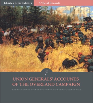 Official Records of the Union and Confederate Armies: Union Generals’ Accounts of the Overland Campaign