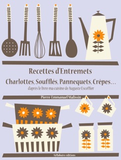 Recettes d’entremets, charlottes, soufflés, pannequets, crêpes… - Auguste Escoffier & Pierre-Emmanuel Malissin