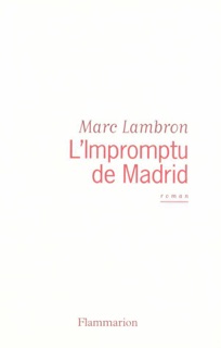 L'Impromptu de Madrid by Marc Lambron