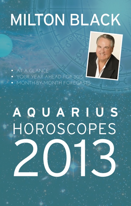 Milton Black's Aquarius Horoscopes 2013