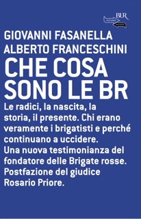 Che cosa sono le BR by Giovanni Fasanella & Alberto Franceschini