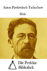 Werke von Anton Pawlowitsch Tschechow - Anton Pawlowitsch Tschechow