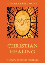 Christian Healing - Charles Fillmore