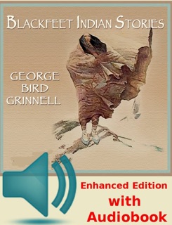 Blackfeet Indian Stories by George Bird Grinnell