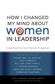 How I Changed My Mind about Women in Leadership - Alan F. Johnson & Zondervan