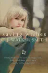 Saving Wishes by GJ Walker-Smith Book Summary, Reviews and Downlod