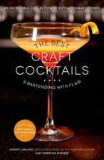 The Best Craft Cocktails &amp; Bartending with Flair - Jeremy LeBlanc &amp; Christine Dionese Cover Art