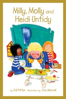 Milly, Molly and Heidi Untidy by Cris Morell & Gill Pittar