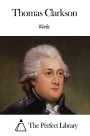 Works of Thomas Clarkson - Thomas Clarkson