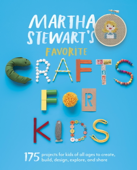 Martha Stewart's Favorite Crafts for Kids - Editors of Martha Stewart Living
