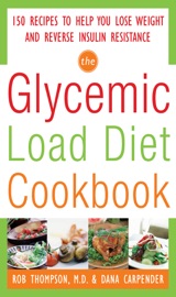 The Glycemic-Load Diet Cookbook: 150 Recipes to Help You Lose Weight and Reverse Insulin Resistance - Rob Thompson & Dana Carpender