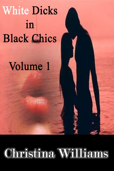 White Dicks in Black Chics - Volume 1 – My First Black Pussy
