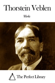 Works of Thorstein Veblen - Thorstein Veblen