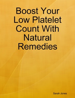 Boost Your Low Platelet Count With Natural Remedies by Sarah Jones