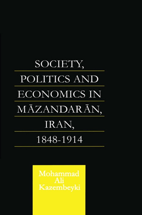 Society, Politics and Economics in Mazandaran, Iran 1848-1914