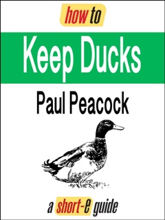 How to Keep Ducks (Short-e Guide) by Paul Peacock