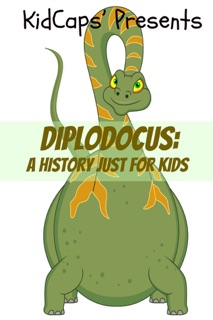 Diplodocus: A History Just for Kids! by KidCaps