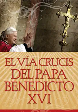 El Vía Crucis del Papa Benedicto XVI