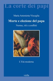 Morte e elezione del papa - Maria Antonietta Visceglia