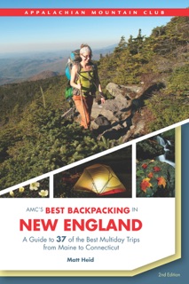 AMC's Best Backpacking in New England, 2nd: A Guide to 37 of the Best Multiday Trips from Maine to Connecticut by Heid, Matt